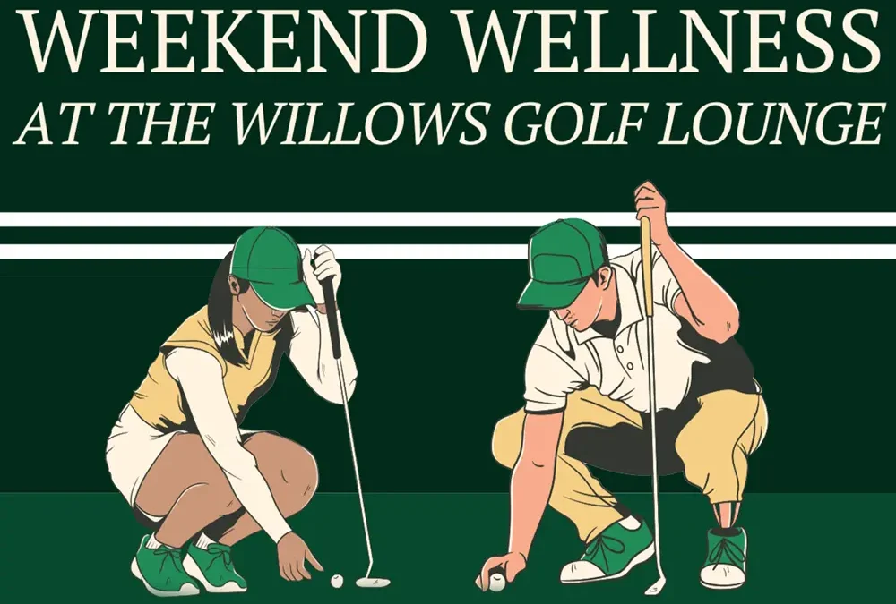 Weekend Wellness at the Willows Golf Lounge